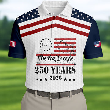 We The People 250 Years US Flag Golf Shirt, Patriotic 4th Of July Golf Shirts For Men
