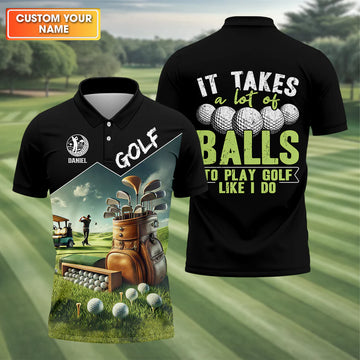 It Takes A Lot Of Balls To Play Golf Like I Do, Custom Golf Shirt, Funny Golf Polos, Unique Gift For Golfer