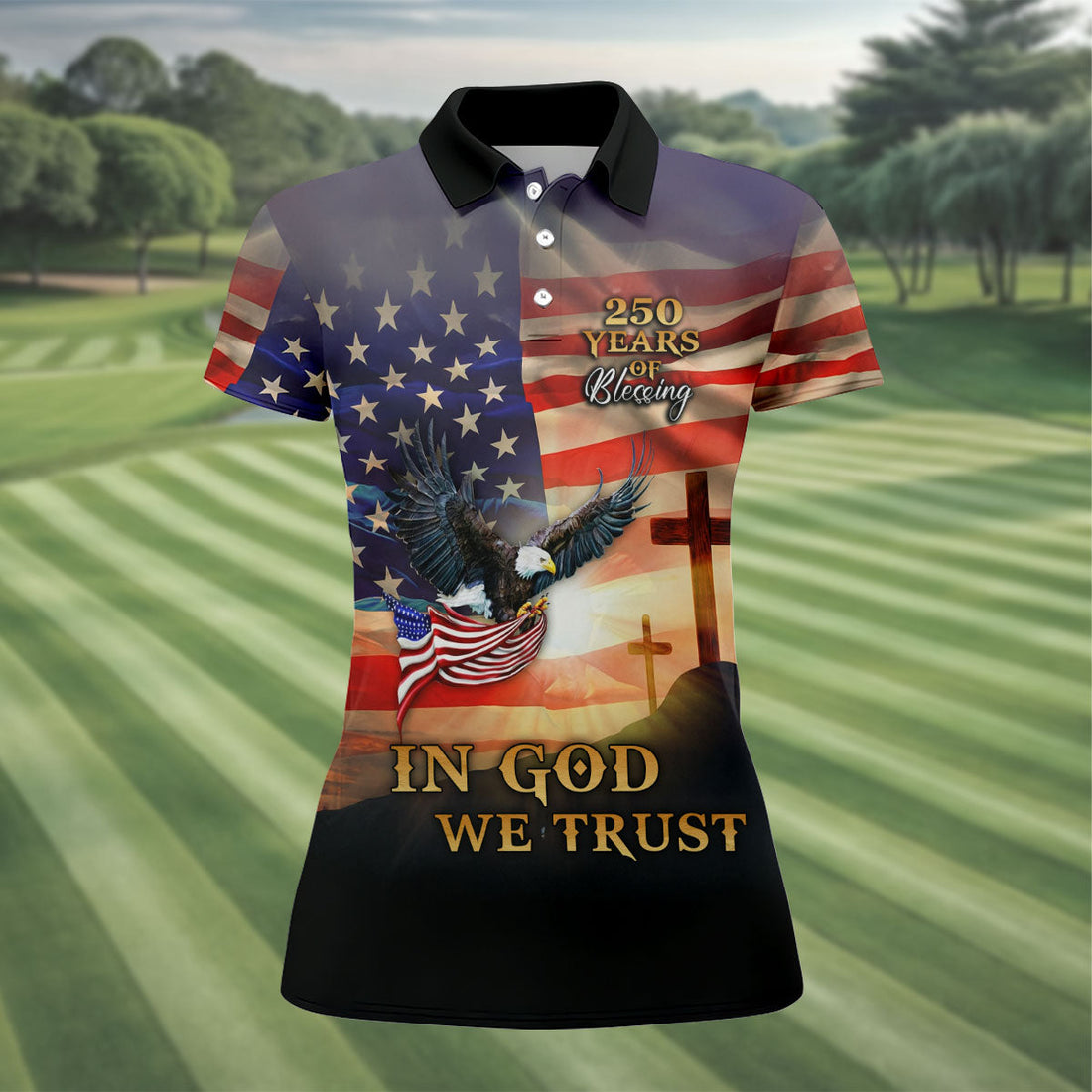 250 Years Of Blessing In God We Trust Faith Cross Patriotic 4th Of July Golf Shirt For Women