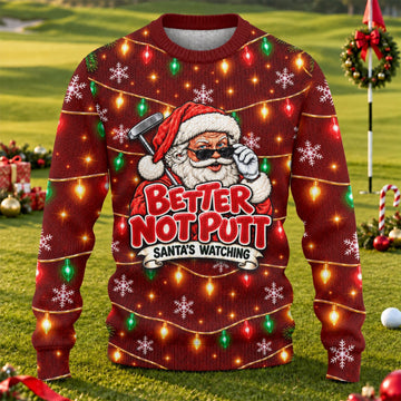 Better Not Putt Santa Ugly Christmas Sweater, Holiday Party Sweater, Golf Lover Gifts