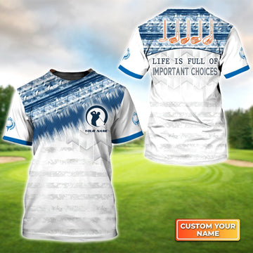 Life Is Full Of Important Choices Golf Personalized Name 3D Tshirt Gift For Golfer