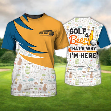 Golf And Beer That's Why I'm Here - Personalized Name 3D Tshirt Gift For Golfer