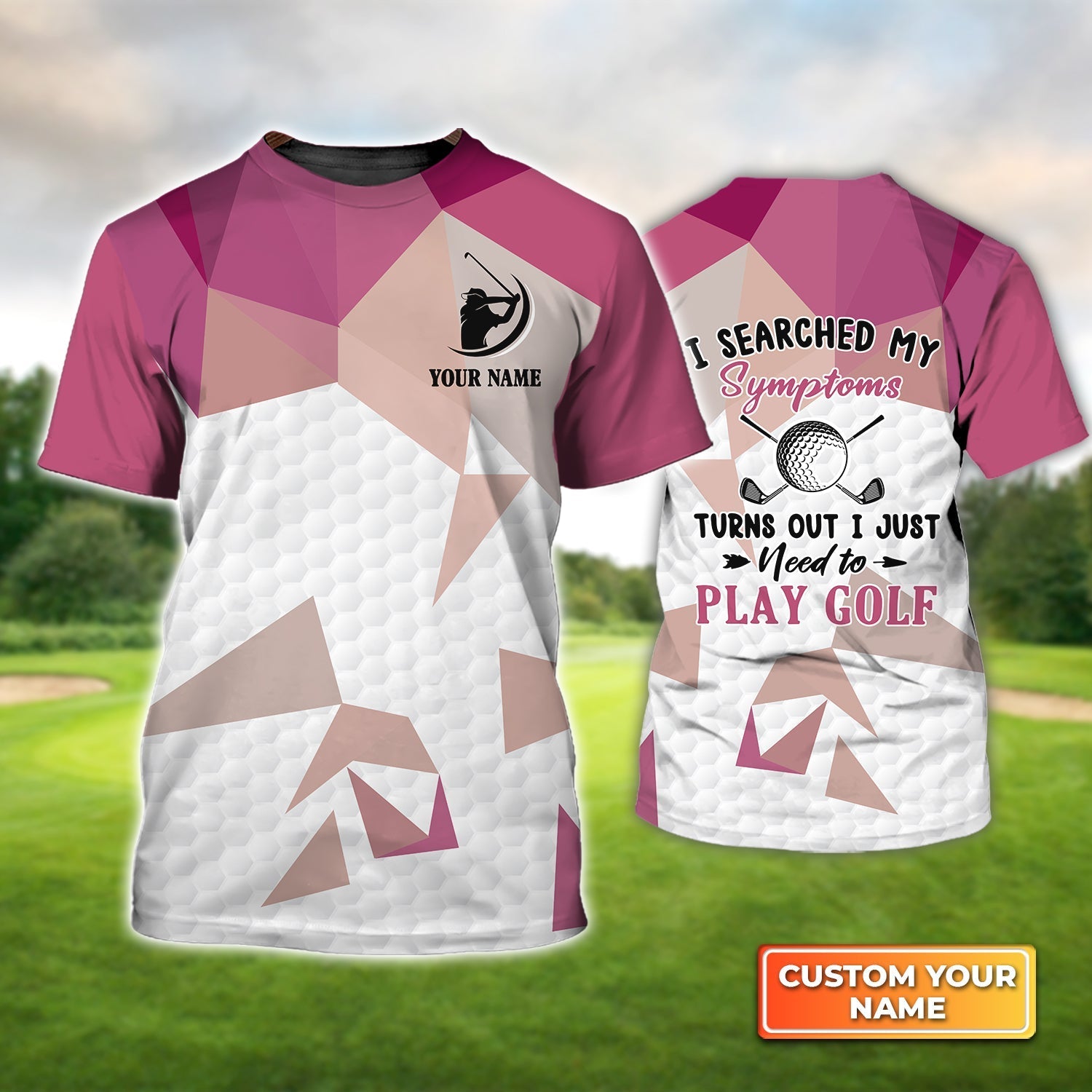 I Searched My Symptoms Turns Out I Just Need To Play Golf - Personalized Name 3D Tshirt