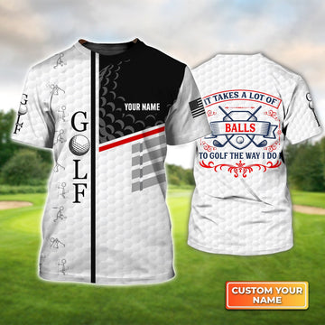 It Takes a Lot of Balls to Golf the Way I Do I - Personalized Name 3D Tshirt For Golfer