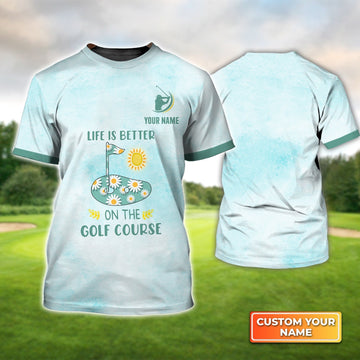 Life Is Better On The Golf - Personalized Name 3D Tshirt For Golfer